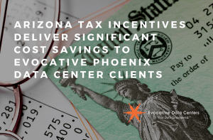 Arizona Tax Incentives Deliver Significant Cost Savings to Evocative Phoenix Data Center Clients