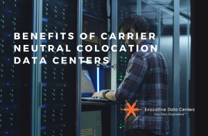 Benefits of Carrier Neutral Colocation Data Centers