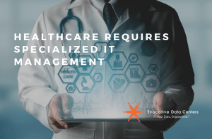 Healthcare Requires Specialized IT Management